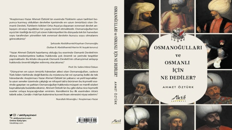 Ahmet Öztürk’ün beklenen kitabı ”Osmanoğulları ve Osmanlı İçin Ne Dediler?” çıktı!