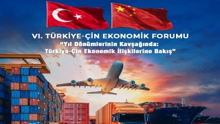 Türkiye-Çin iş dünyası ’Ekonomik Forum’da buluşacak